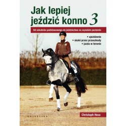 Ch. Hess "Jak lepiej jeździć konno cz. 3 Od szkolenia podstawowego do jeździectwa na wysokim poziomie" Galaktyka