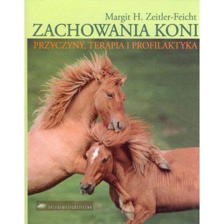 M. Zeitler-Feicht "Zachowanie koni - przyczyny, terapia i profilaktyka" Akademia Jeździecka