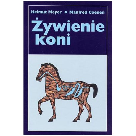 H. Meyer, M. Coenen "Żywienie koni" Akademia Jeździecka